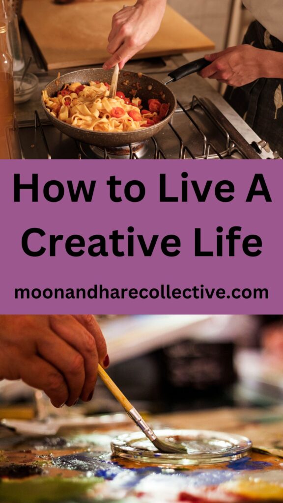 How to Live a Creative Life - Moon and Hare Collective.com