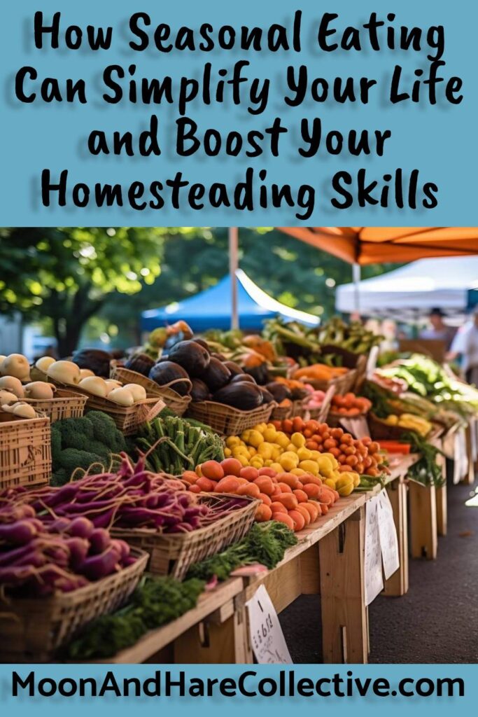 How Seasonal Eating Can Simplify Your Life and Boost Your Homesteading Skills